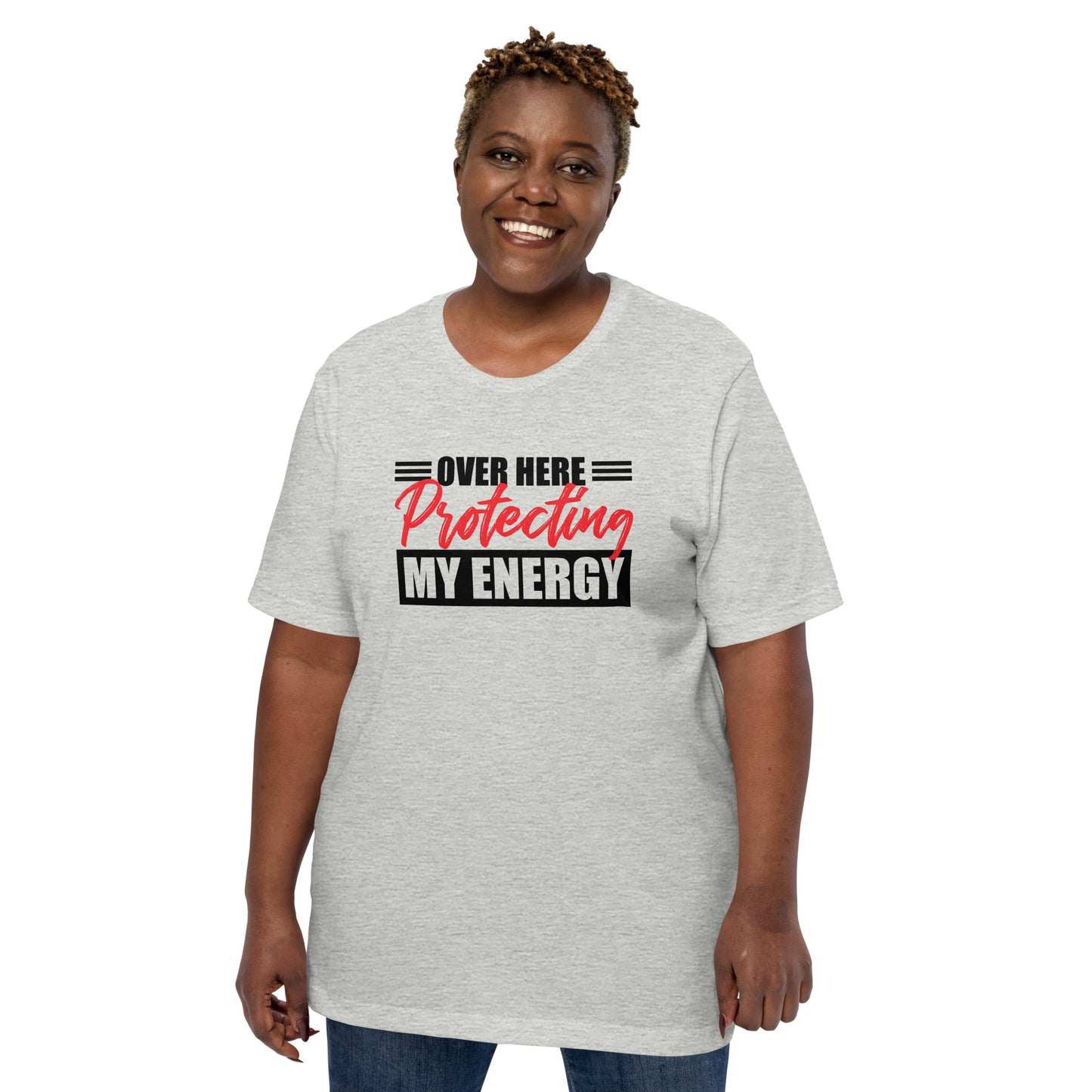 Over here protecting my energy t-shirt