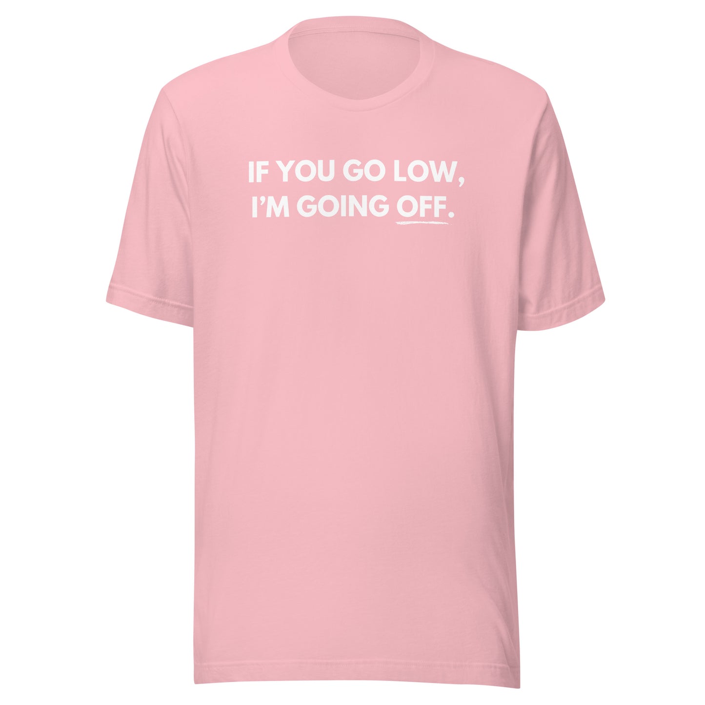 When They Go Low T-Shirt