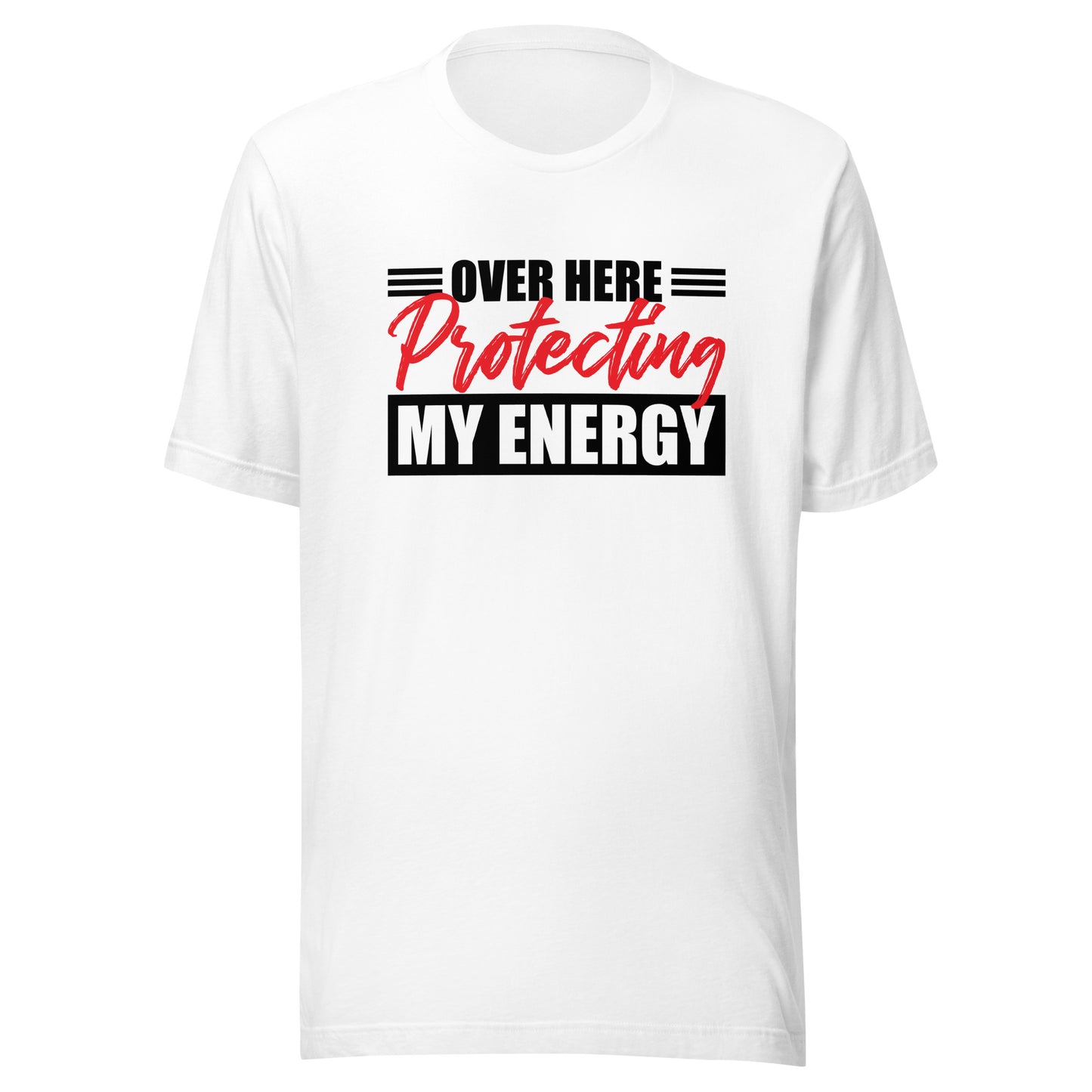 Over here protecting my energy t-shirt