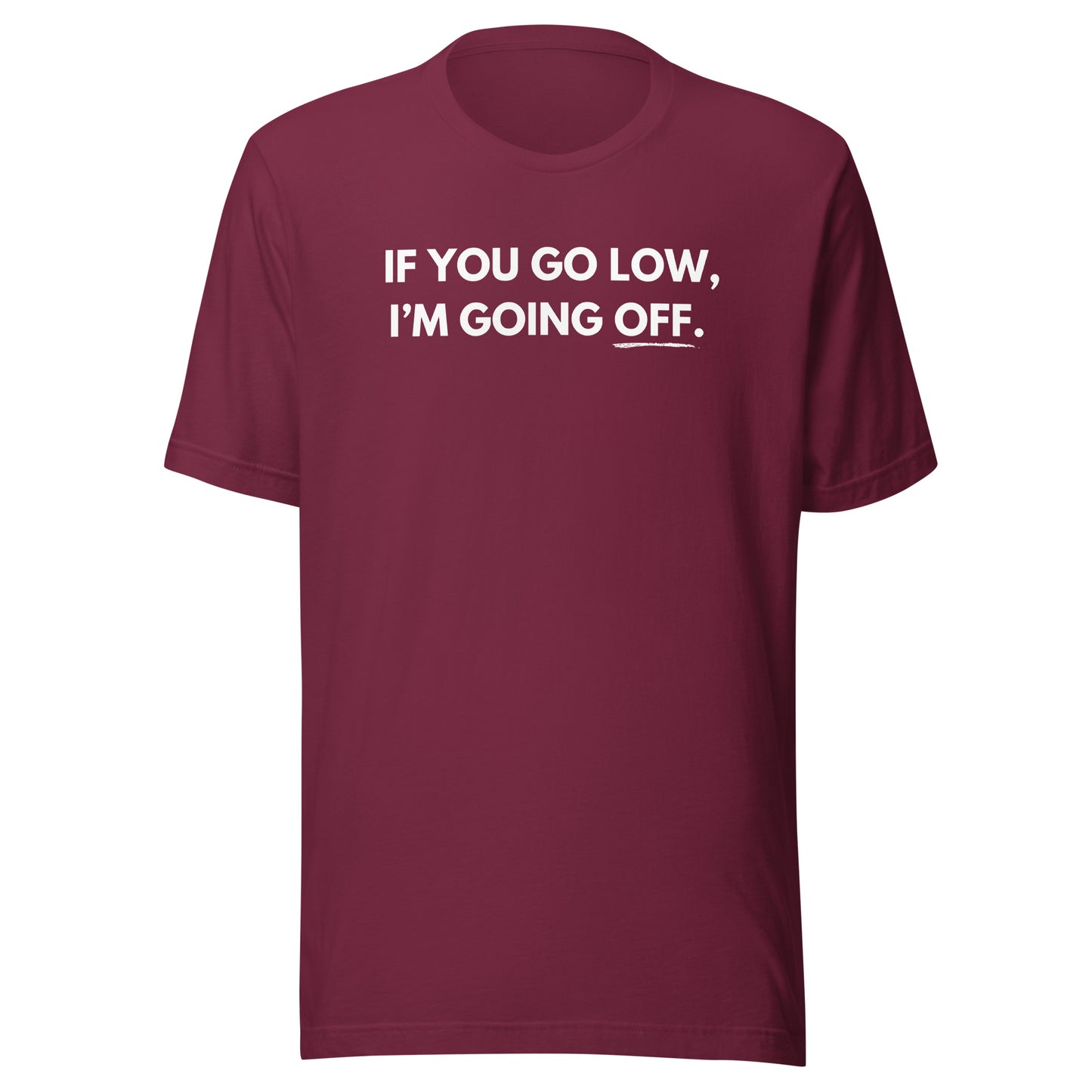 When They Go Low T-Shirt
